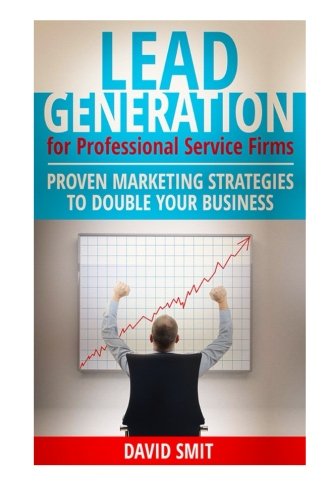 Lead Generation for Professional Service Firms: Proven Marketing Strategies To Double Your Business von CreateSpace Independent Publishing Platform